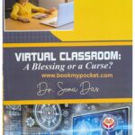 Virtual Classroom: A Blessing or a Curse?
