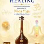 Vibrational Healing: The Scientific and Spiritual Dimensions of Nada Yoga in Indian Classical Music
