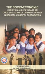The Socio-Economic : Condition and its' impact on child education of urban slum area in Kolkata Municipal Corporation