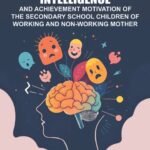 Study on Emotional Intelligence : An achievement motivation of the secondary school children of working and non-working mother