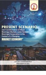 Present Scenario and Transformation of Major Municipal Markets under Kolkata Municipal Corporation in the Context of a changing Market Economy