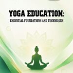 Yoga Education: Essential Foundations and Techniques